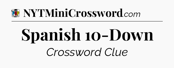 Spanish 10-Down Crossword Clue