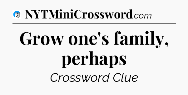 Grow one's family, perhaps Crossword Clue