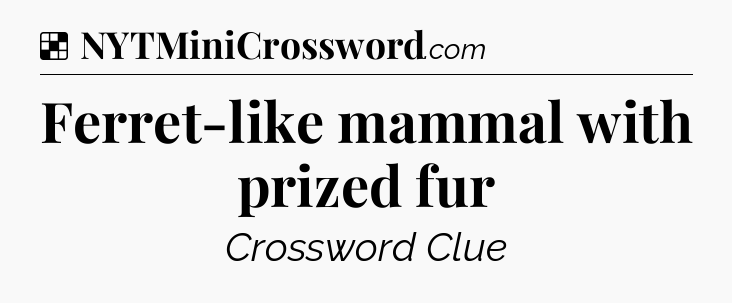 Solution: Ferret-like mammal with prized fur - NYT Crossword