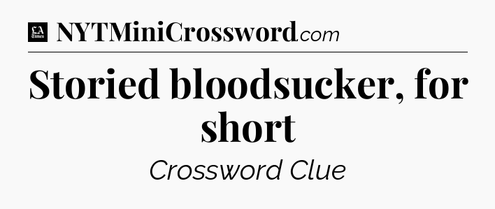 Storied bloodsucker, for short - LA Times Crossword