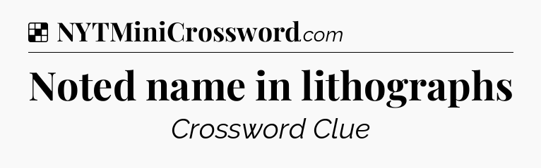Solution: Noted name in lithographs - NYT Crossword