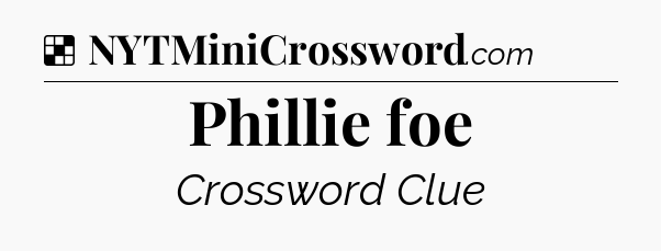 Solution: Phillie foe - NYT Crossword