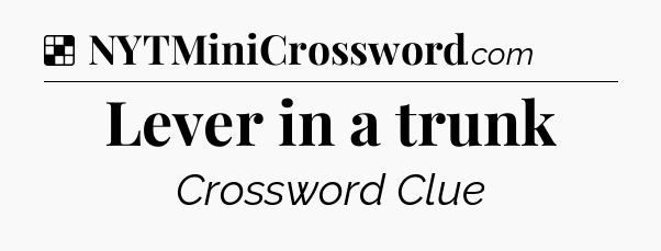 Solution: Lever in a trunk - NYT Crossword