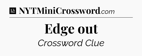 Edge out - LA Times Crossword