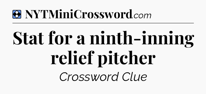 Solution: Stat for a ninth-inning relief pitcher - NYT Mini Crossword