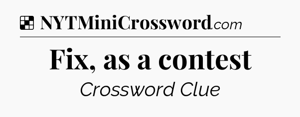 Solution: Fix, as a contest - NYT Crossword