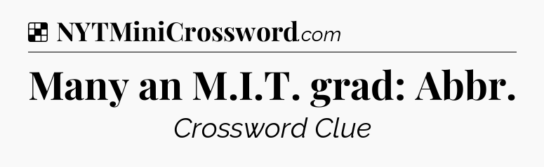 Solution: Many an M.I.T. grad: Abbr - NYT Crossword