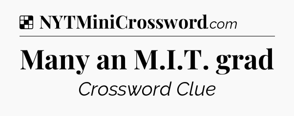 Solution: Many an M.I.T. grad - NYT Crossword