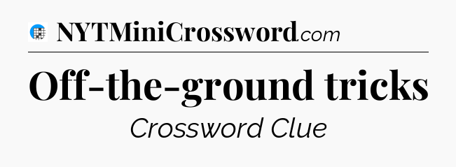 Off-the-ground tricks Crossword Clue