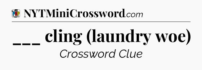 ___ cling (laundry woe) Crossword Clue