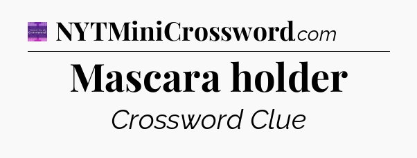 Mascara holder - Thomas Joseph Crossword