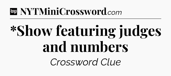 *Show featuring judges and numbers Crossword Clue