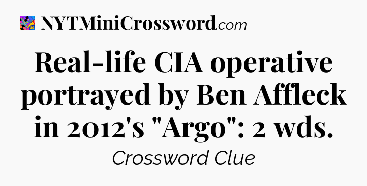Real-life CIA operative portrayed by Ben Affleck in 2012's 