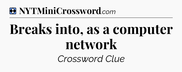 Solution: Breaks into, as a computer network - NYT Mini Crossword