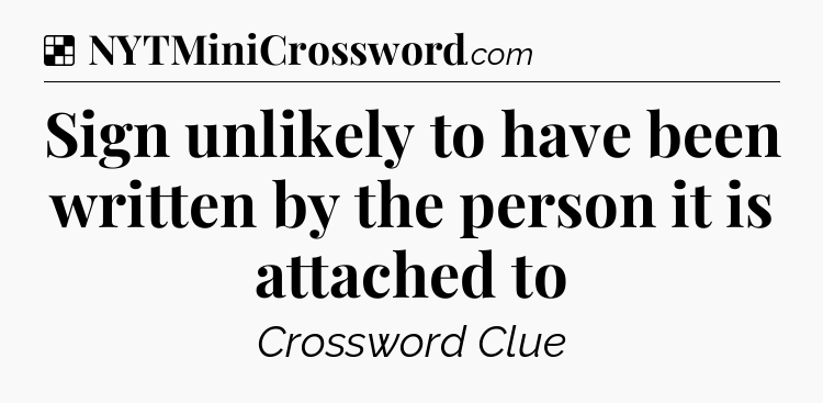 Solution: Sign unlikely to have been written by the person it is attached to - NYT Crossword