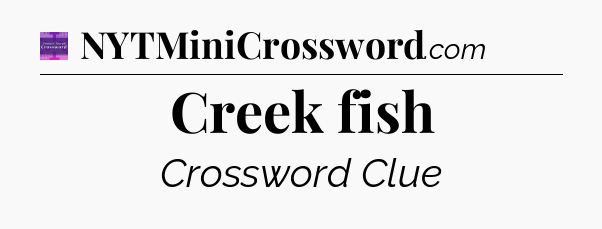 Creek fish - Thomas Joseph Crossword