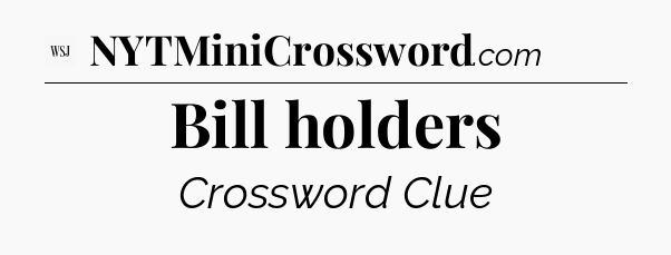 Bill holders - WSJ Crossword