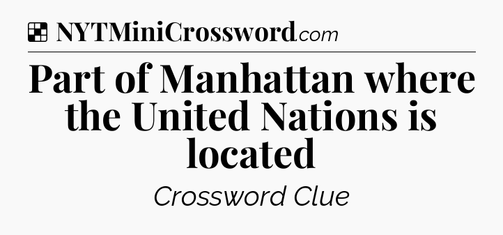 Solution: Part of Manhattan where the United Nations is located - NYT Crossword