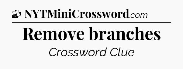 Remove branches - Daily Themed Classic Crossword