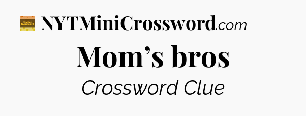 Mom’s bros - Eugene Sheffer Crossword