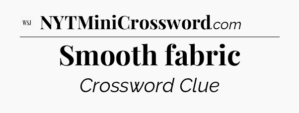 Smooth fabric - WSJ Crossword