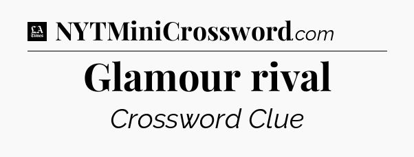 Glamour rival - LA Times Crossword
