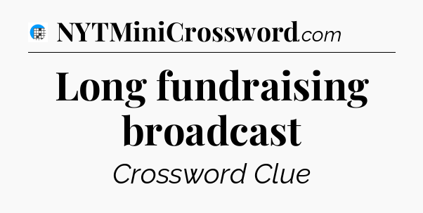 Long fundraising broadcast Crossword Clue