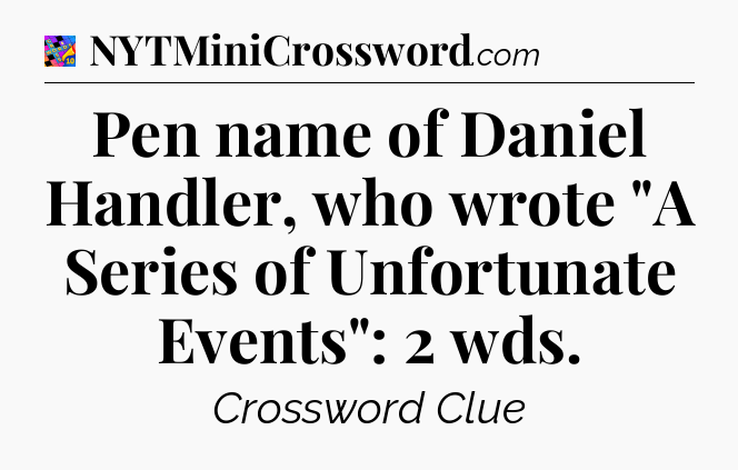 Pen name of Daniel Handler, who wrote 