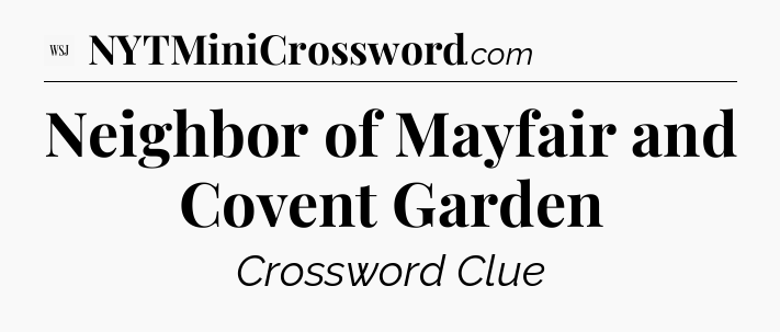 Neighbor of Mayfair and Covent Garden - WSJ Crossword