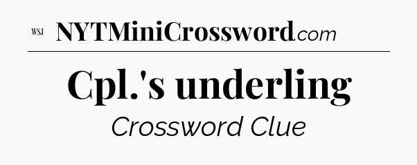 Cpl.'s underling - WSJ Crossword