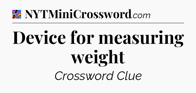 Device for measuring weight Crossword Clue
