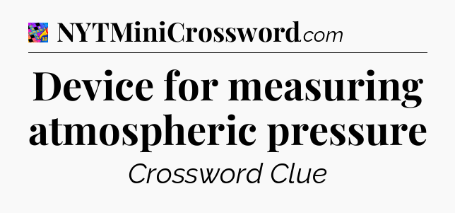 Device for measuring atmospheric pressure Crossword Clue
