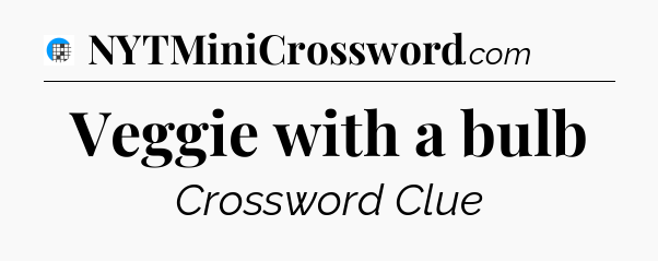 Veggie with a bulb Crossword Clue