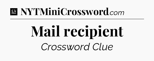 Mail recipient - LA Times Crossword