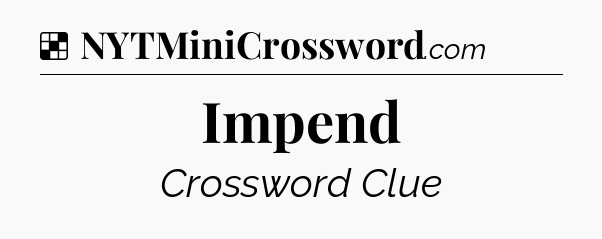 Solution: Impend - NYT Crossword