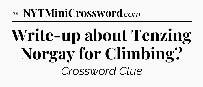 Write-up about Tenzing Norgay for Climbing - WSJ Crossword