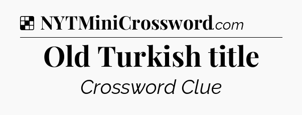 Solution: Old Turkish title - NYT Crossword