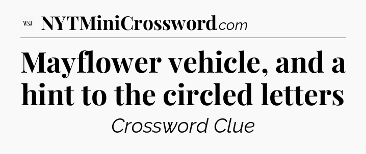 Mayflower vehicle, and a hint to the circled letters - WSJ Crossword