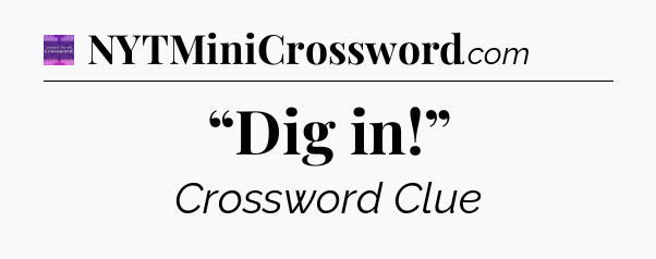 “Dig in!” - Thomas Joseph Crossword