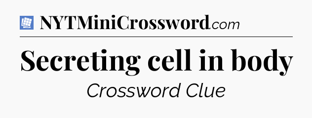 Secreting cell in body Puzzle Page Crossword Clue