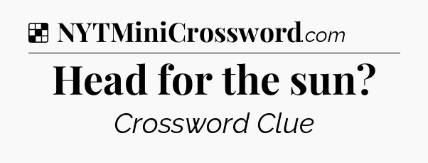 Solution: Head for the sun - NYT Crossword