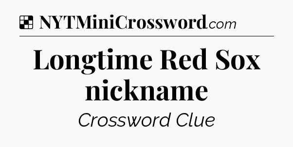 Solution: Longtime Red Sox nickname - NYT Crossword