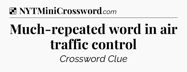 Solution: Much-repeated word in air traffic control - NYT Crossword