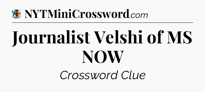 Journalist Velshi of MS NOW Crossword Clue