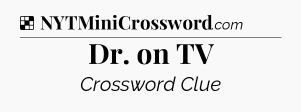 Solution: Dr. on TV - NYT Crossword