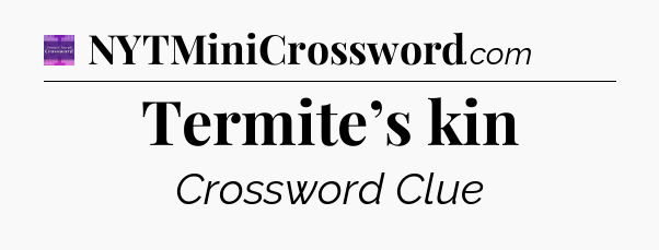 Termite’s kin - Thomas Joseph Crossword