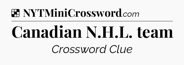 Solution: Canadian N.H.L. team - NYT Crossword