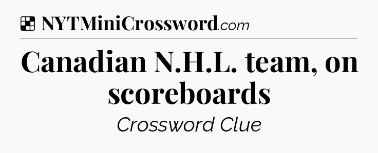 Solution: Canadian N.H.L. team, on scoreboards - NYT Crossword