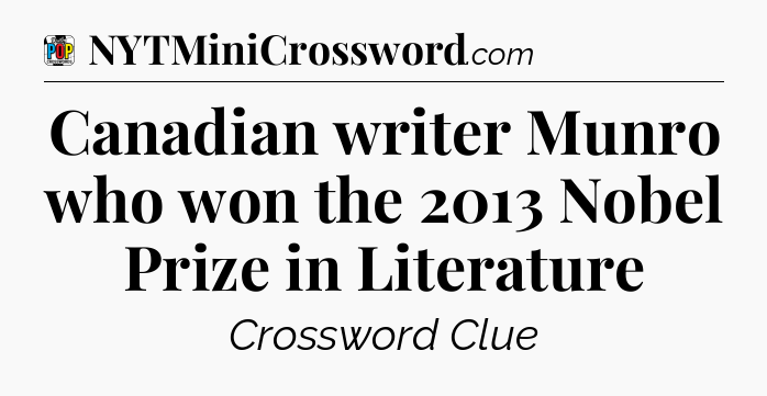 Canadian writer Munro who won the 2013 Nobel Prize in Literature Crossword Clue