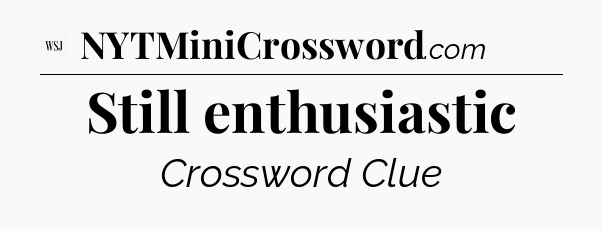 Still enthusiastic - WSJ Crossword